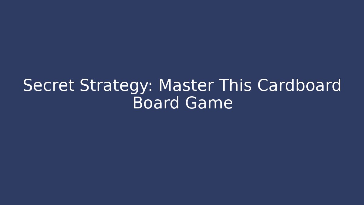 Secret Strategy: Master This Cardboard Board Game