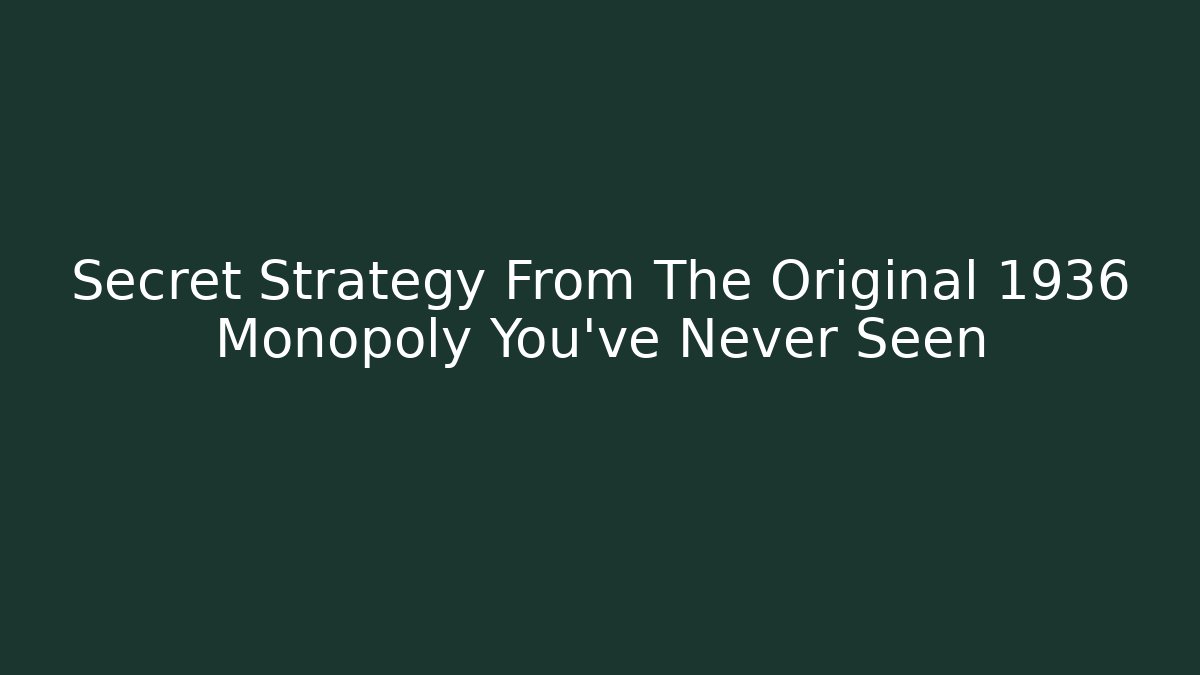 Secret Strategy From The Original 1936 Monopoly You've Never Seen