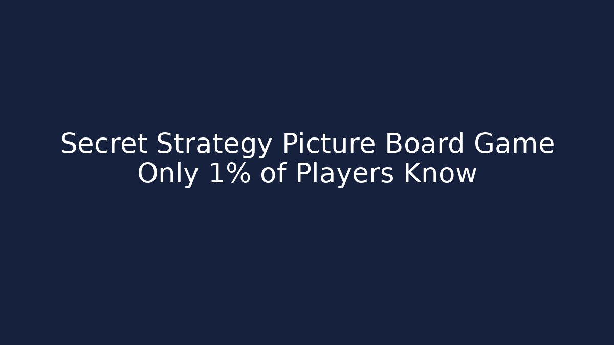 Secret Strategy Picture Board Game Only 1% of Players Know - The Family Holidays