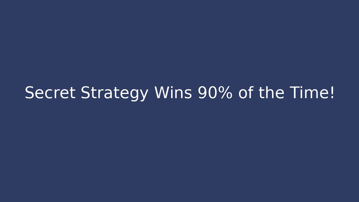 Secret Strategy Wins 90% of the Time!