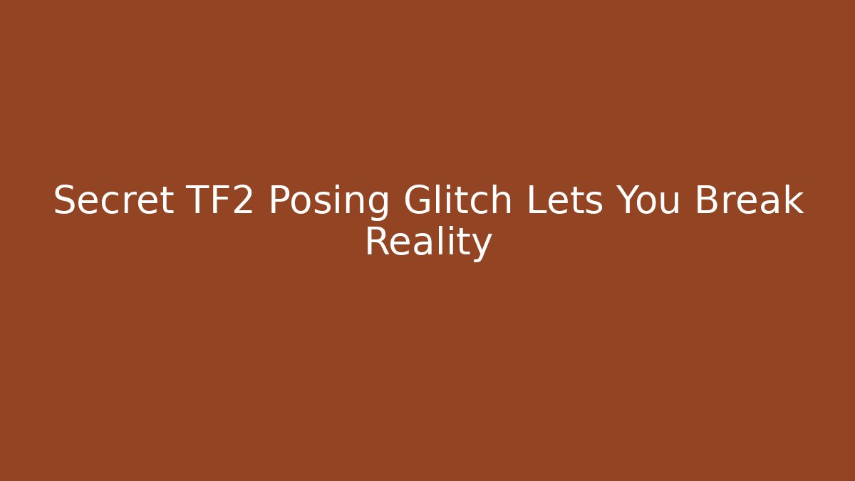 Secret TF2 Posing Glitch Lets You Break Reality - The Family Holidays