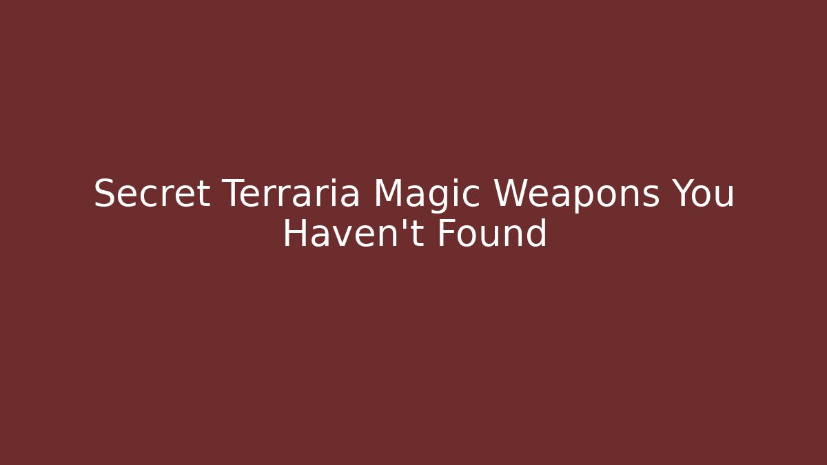 Secret Terraria Magic Weapons You Haven't Found