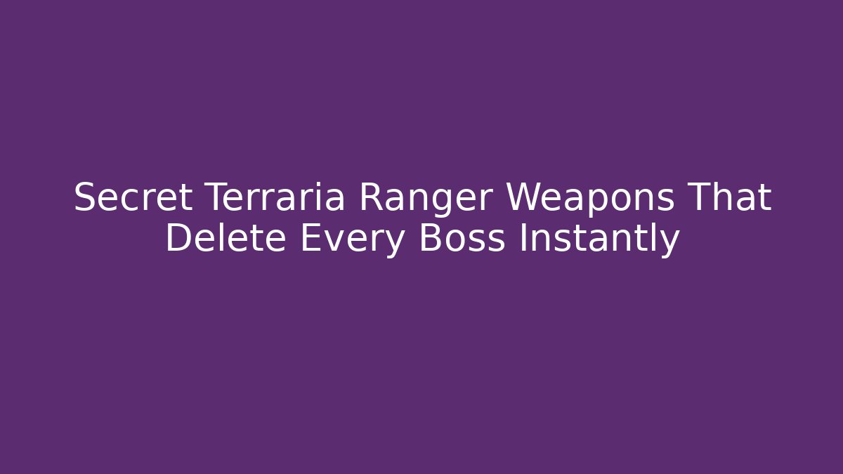 Secret Terraria Ranger Weapons That Delete Every Boss Instantly