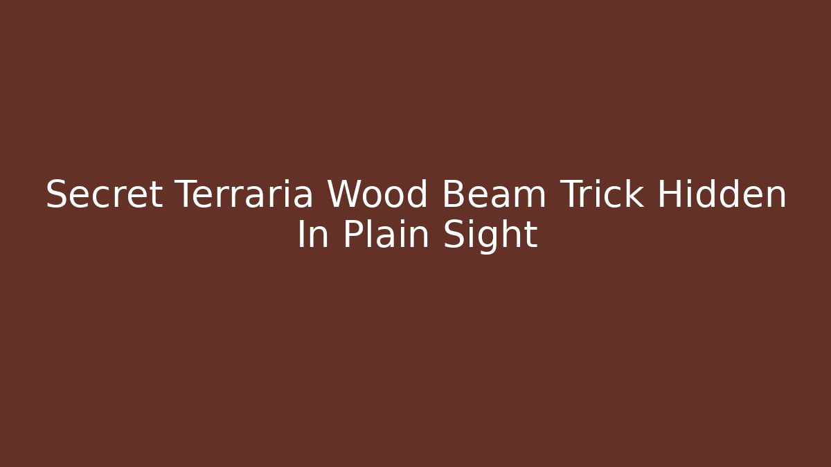 Secret Terraria Wood Beam Trick Hidden In Plain Sight