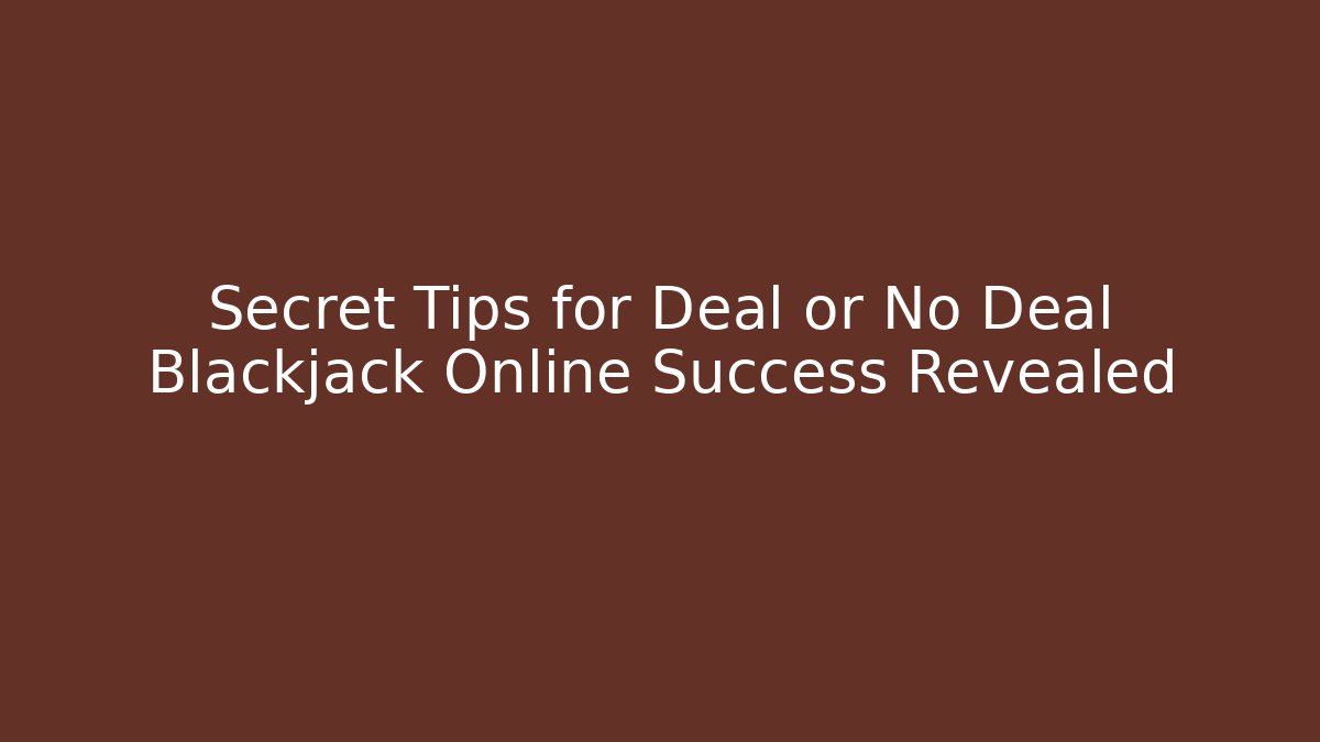 Secret Tips for Deal or No Deal Blackjack Online Success Revealed