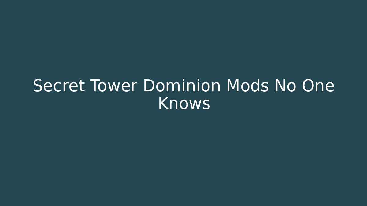 Secret Tower Dominion Mods No One Knows - The Family Holidays