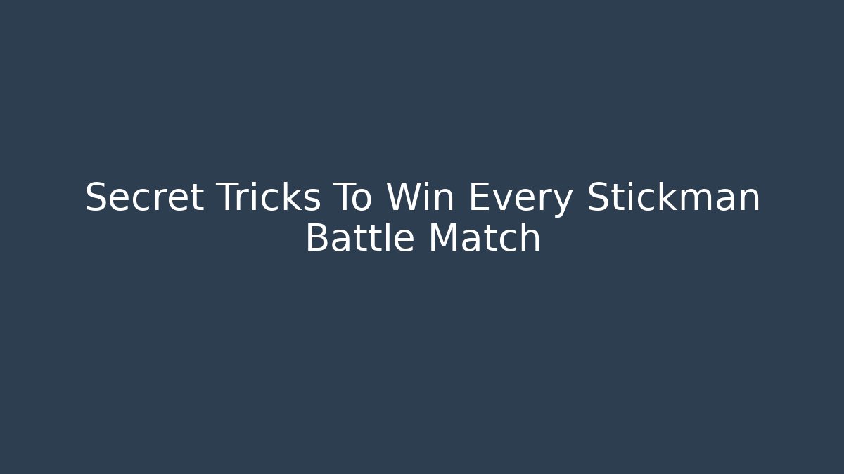 Secret Tricks To Win Every Stickman Battle Match