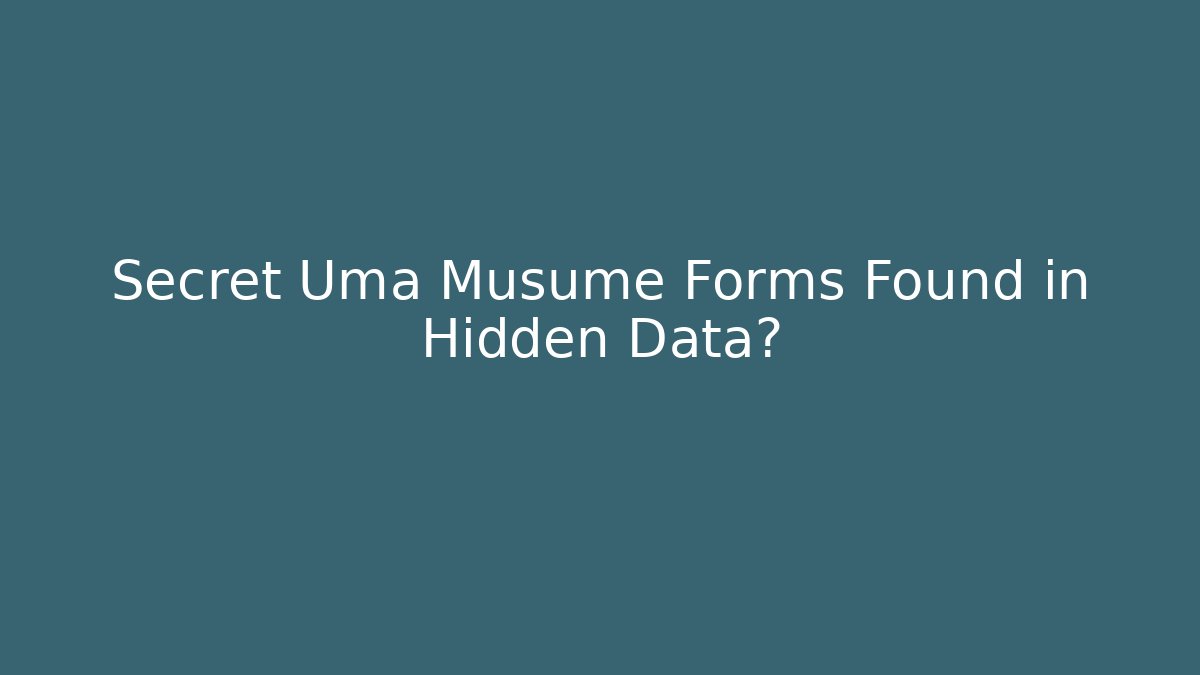 Secret Uma Musume Forms Found in Hidden Data?