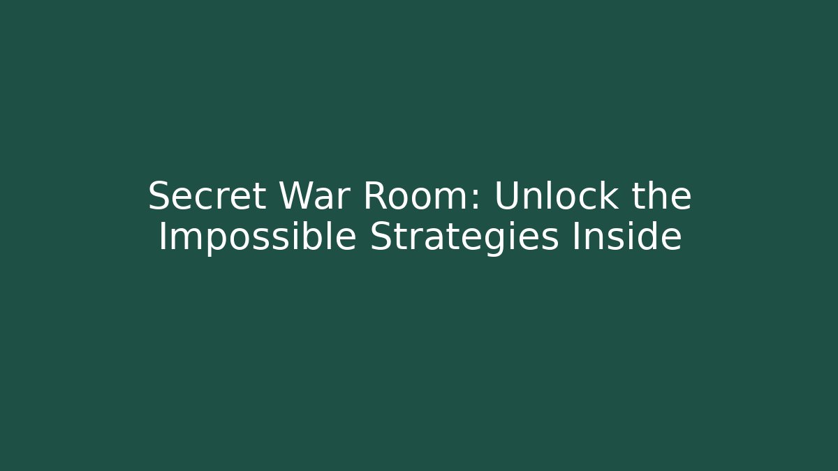 Secret War Room: Unlock the Impossible Strategies Inside