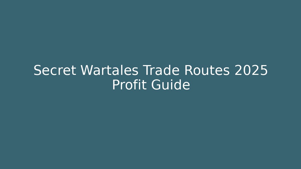Secret Wartales Trade Routes 2025 Profit Guide
