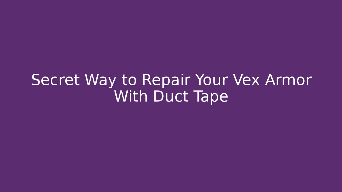 Secret Way to Repair Your Vex Armor With Duct Tape