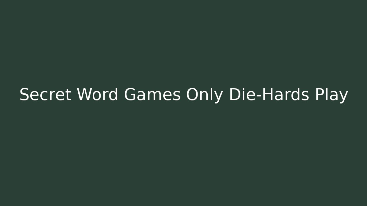 Secret Word Games Only Die-Hards Play - The Family Holidays