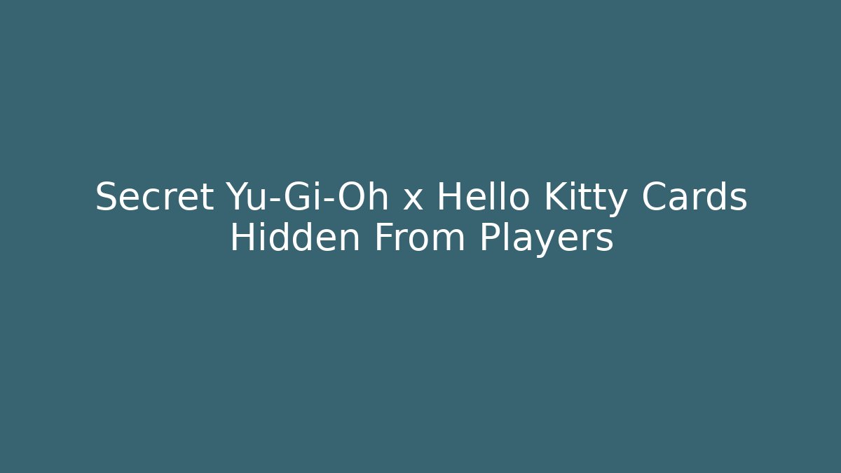 Secret Yu-Gi-Oh x Hello Kitty Cards Hidden From Players