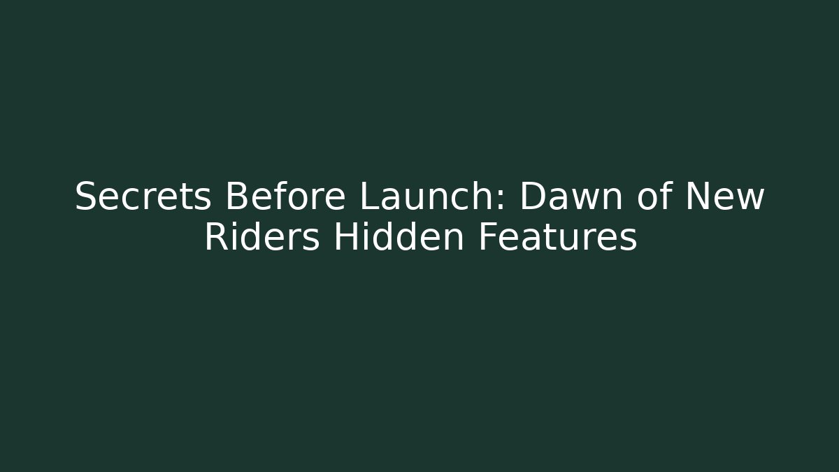 Secrets Before Launch: Dawn of New Riders Hidden Features