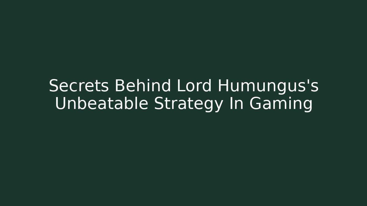 Secrets Behind Lord Humungus's Unbeatable Strategy In Gaming
