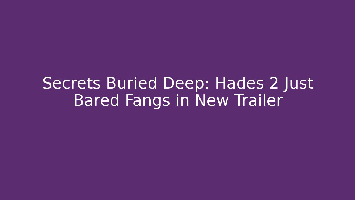 Secrets Buried Deep: Hades 2 Just Bared Fangs in New Trailer