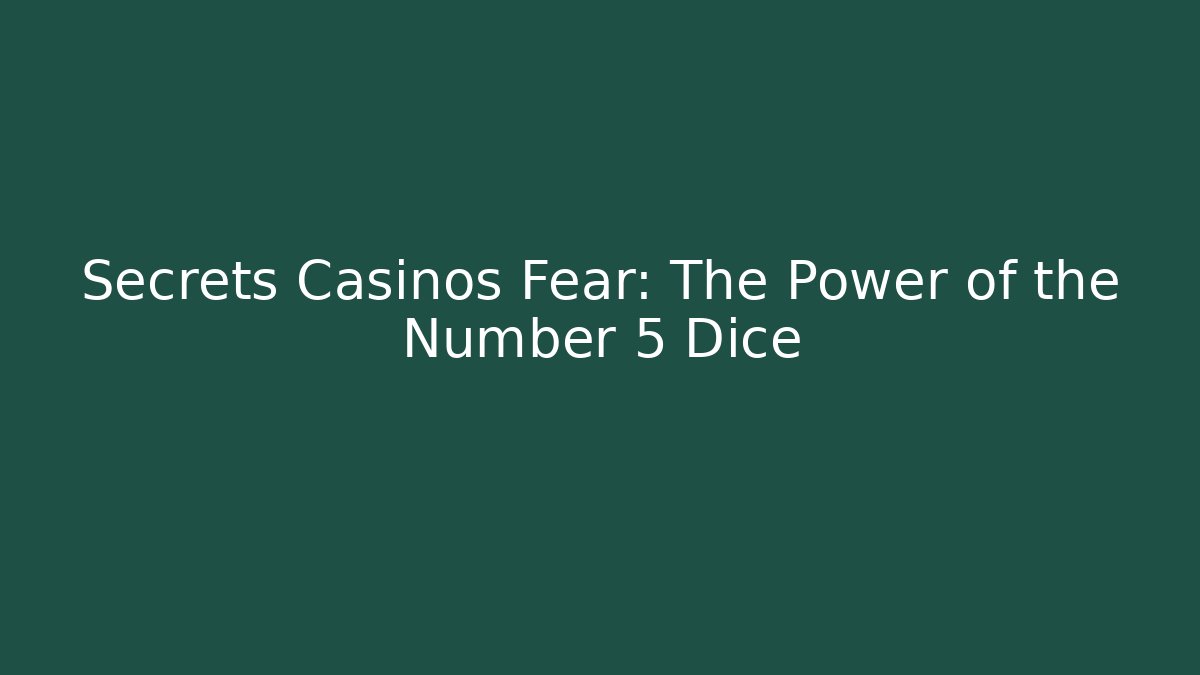 Secrets Casinos Fear: The Power of the Number 5 Dice - The Family Holidays