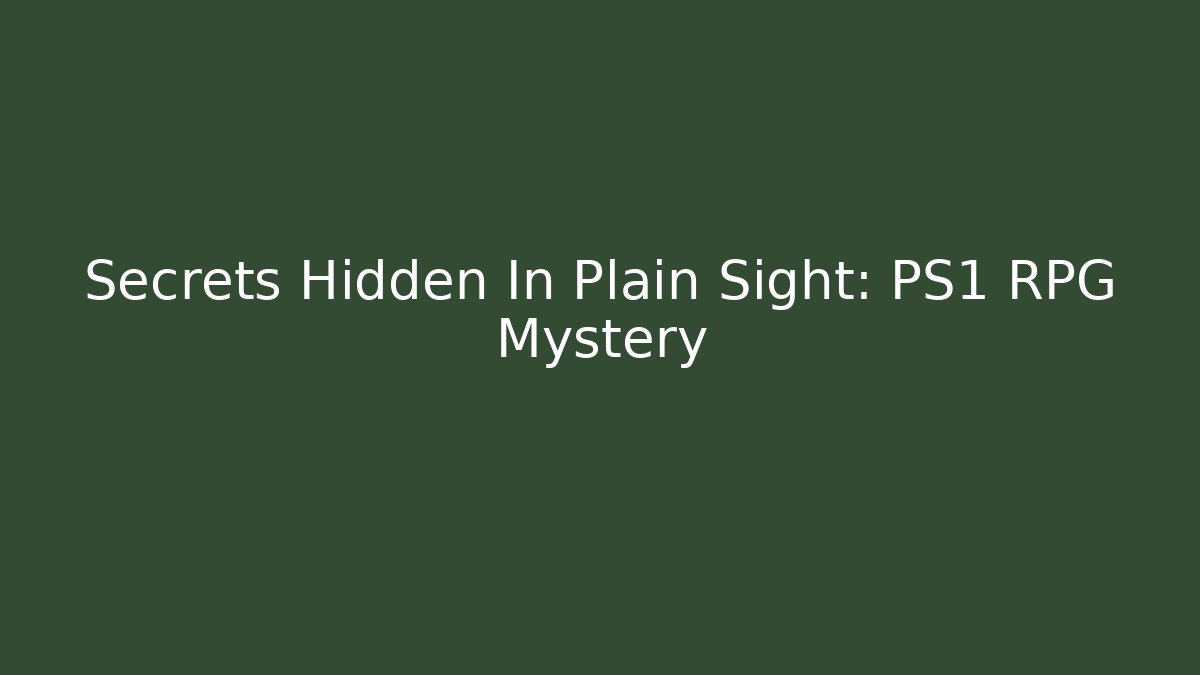 Secrets Hidden In Plain Sight: PS1 RPG Mystery
