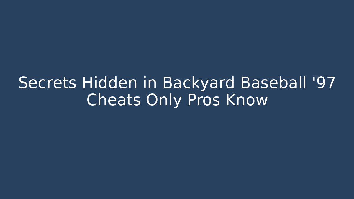 Secrets Hidden in Backyard Baseball '97 Cheats Only Pros Know