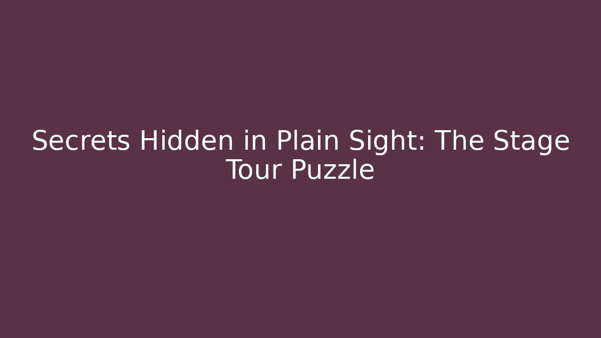 Secrets Hidden in Plain Sight: The Stage Tour Puzzle - The Family Holidays