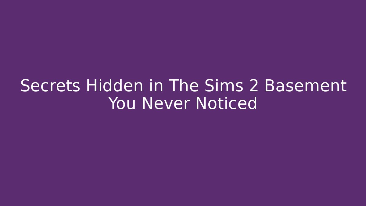 Secrets Hidden in The Sims 2 Basement You Never Noticed