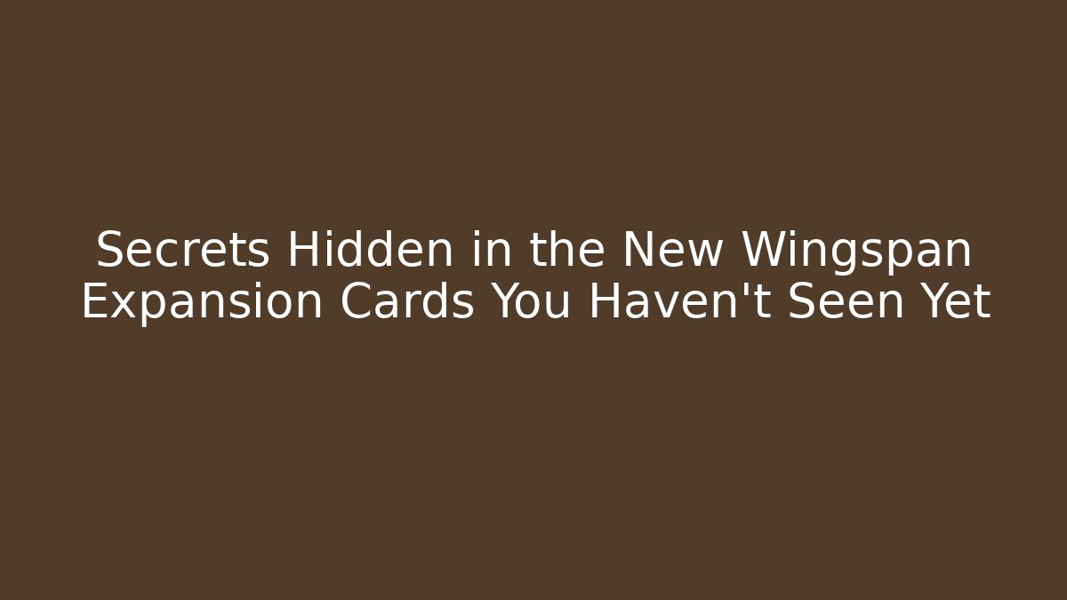 Secrets Hidden in the New Wingspan Expansion Cards You Haven't Seen Yet