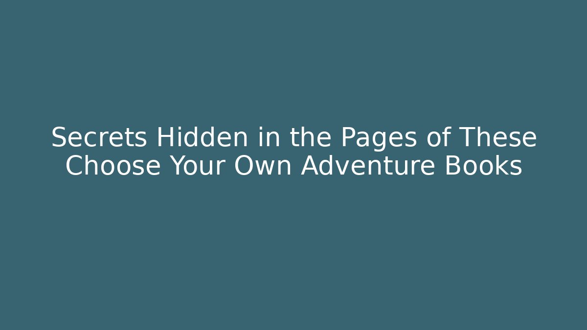 Secrets Hidden in the Pages of These Choose Your Own Adventure Books