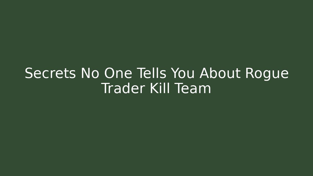 Secrets No One Tells You About Rogue Trader Kill Team - The Family Holidays
