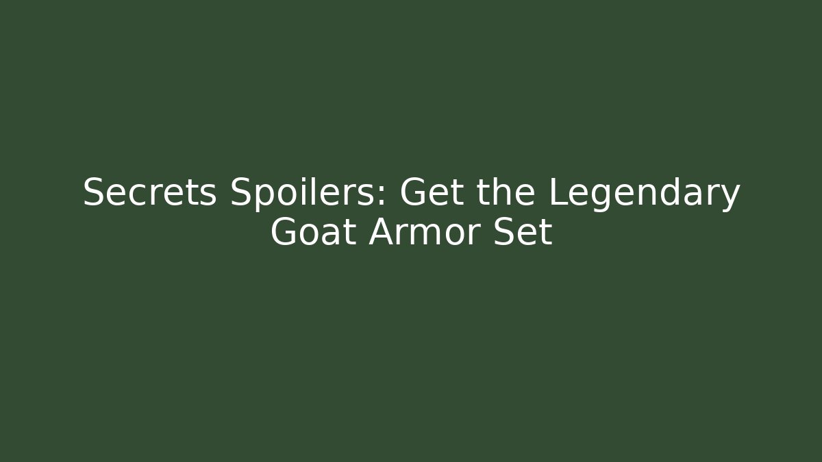 Secrets Spoilers: Get the Legendary Goat Armor Set