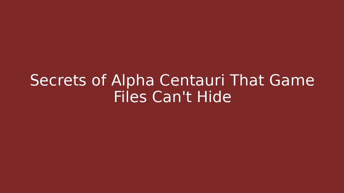Secrets of Alpha Centauri That Game Files Can't Hide