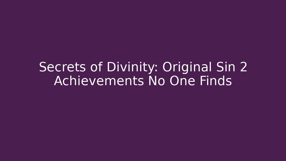 Secrets of Divinity: Original Sin 2 Achievements No One Finds