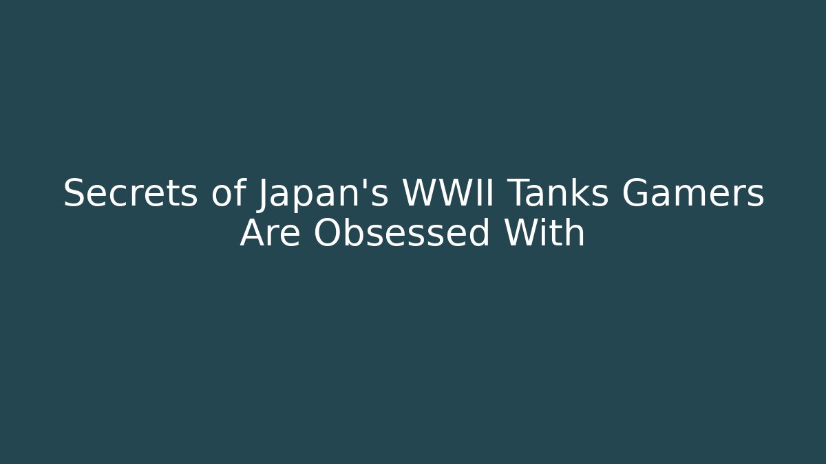 Secrets of Japan’s WWII Tanks Gamers Are Obsessed With