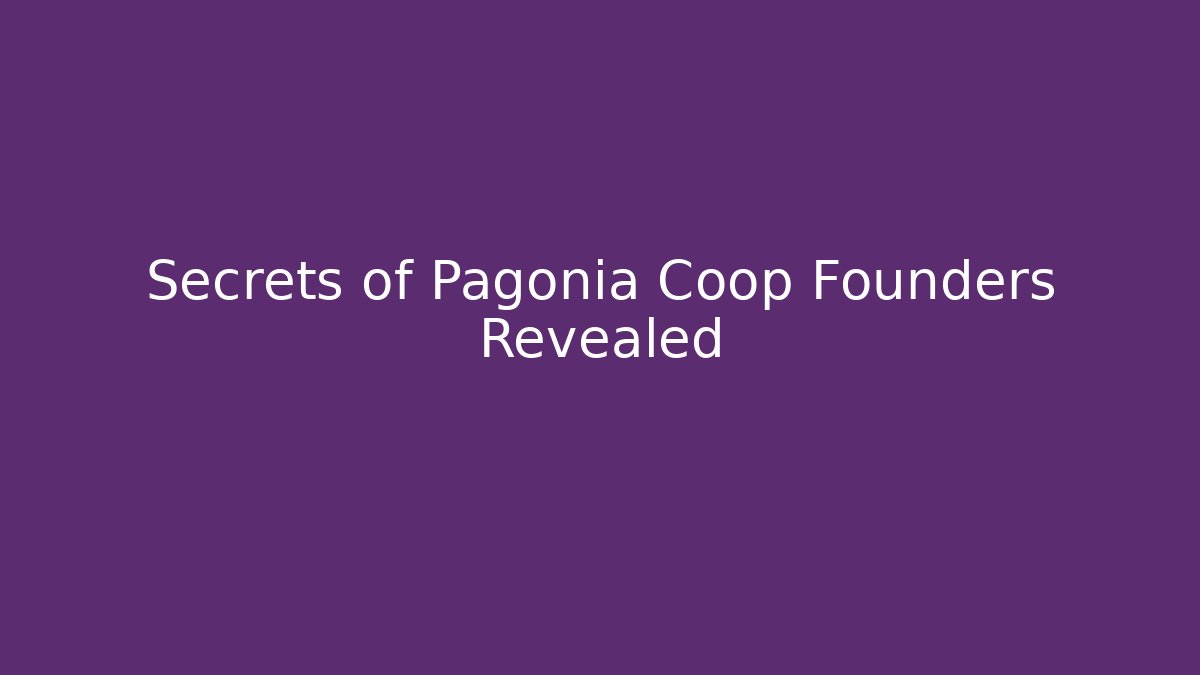 Secrets of Pagonia Coop Founders Revealed
