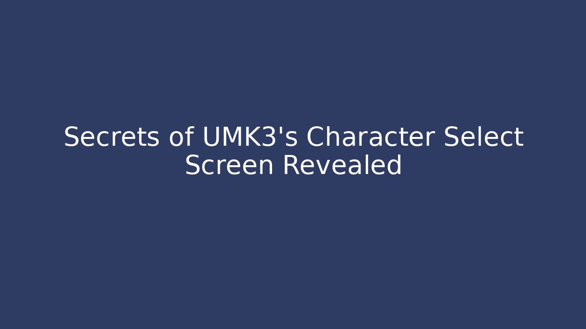Secrets of UMK3's Character Select Screen Revealed