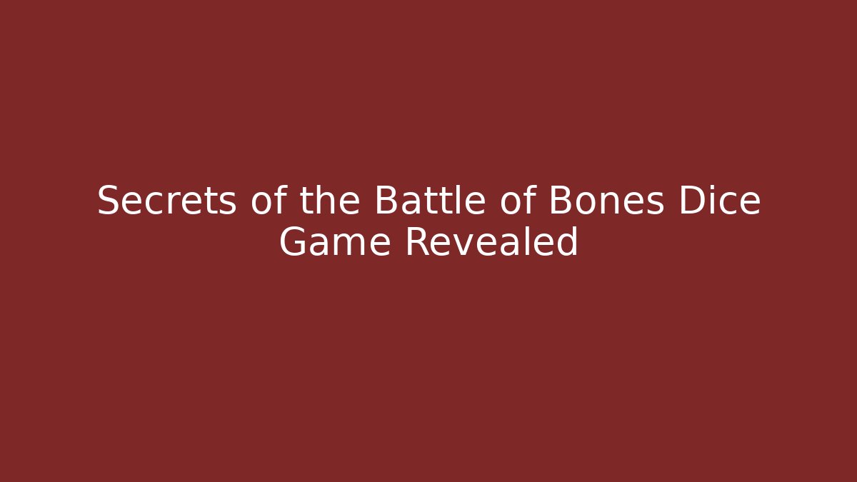 Secrets of the Battle of Bones Dice Game Revealed
