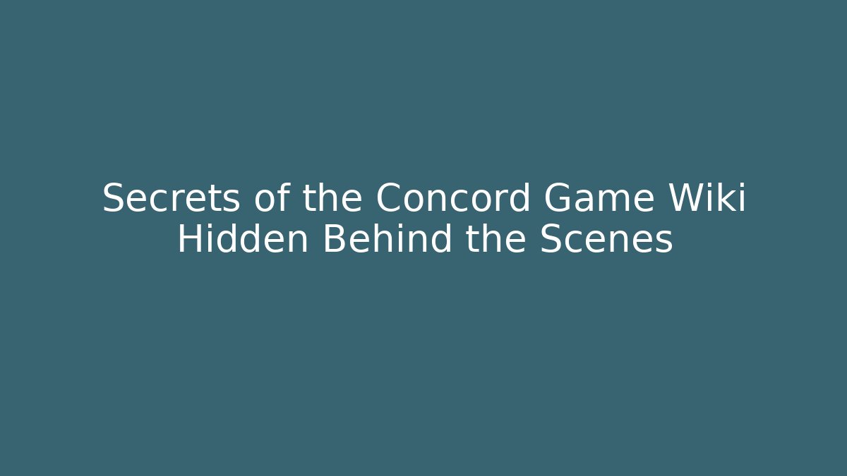 Secrets of the Concord Game Wiki Hidden Behind the Scenes