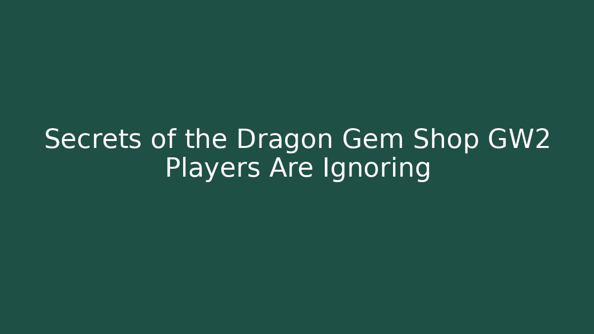 Secrets of the Dragon Gem Shop GW2 Players Are Ignoring