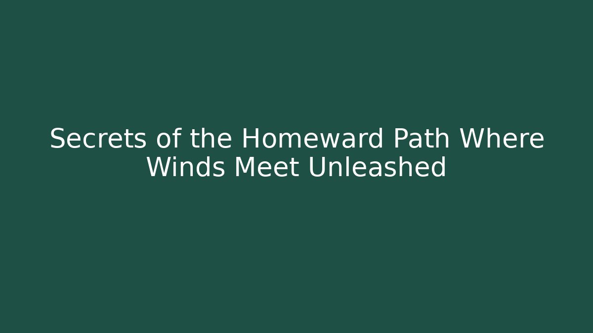 Secrets of the Homeward Path Where Winds Meet Unleashed