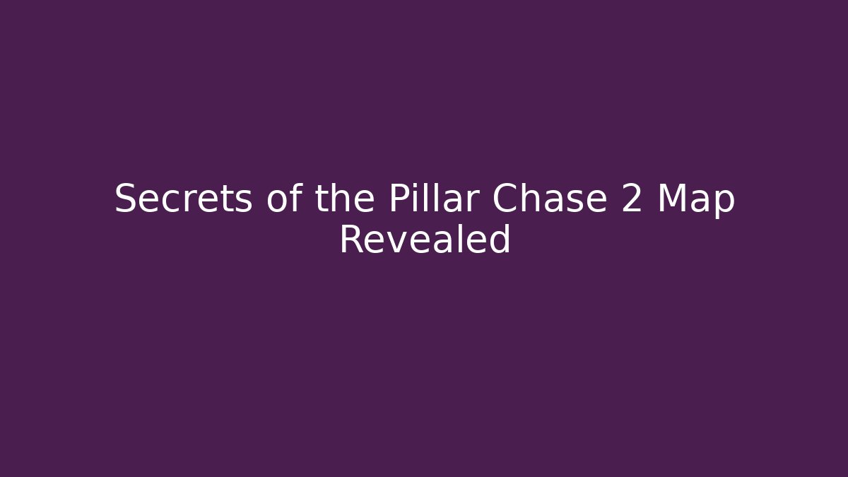 Secrets of the Pillar Chase 2 Map Revealed - The Family Holidays