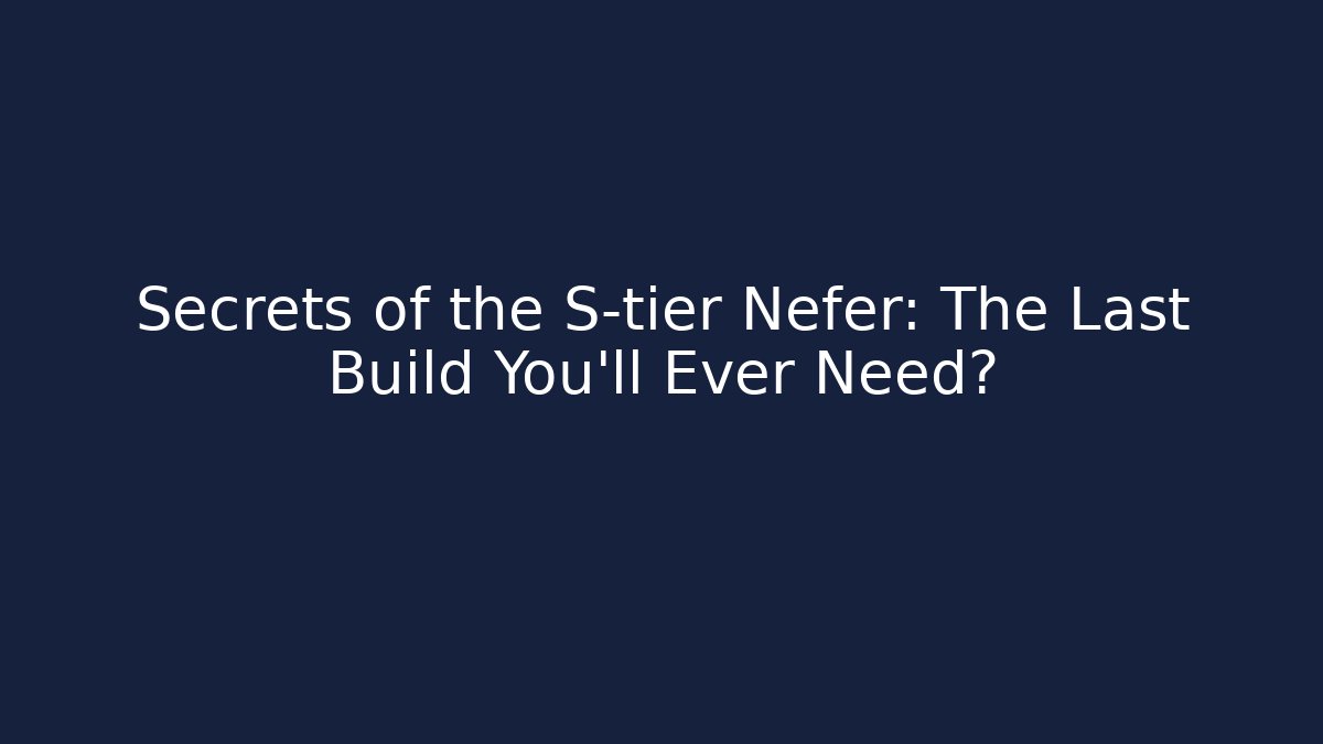 Secrets of the S-tier Nefer: The Last Build You'll Ever Need?