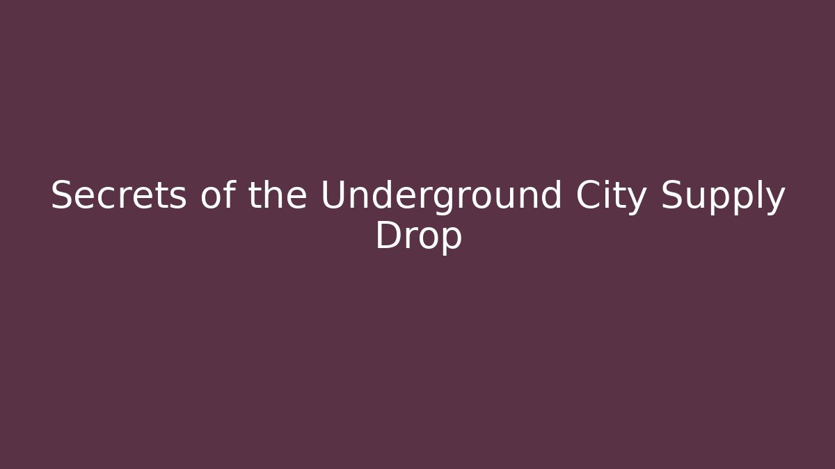 Secrets of the Underground City Supply Drop
