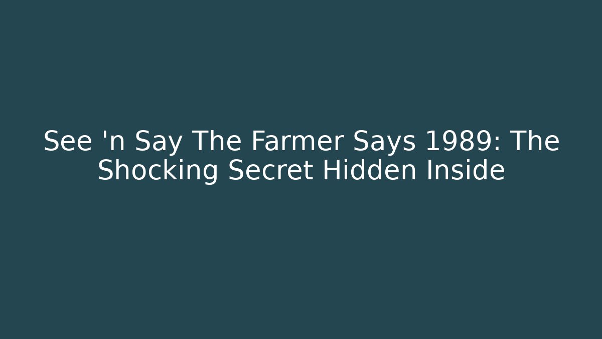 See 'n Say The Farmer Says 1989: The Shocking Secret Hidden Inside