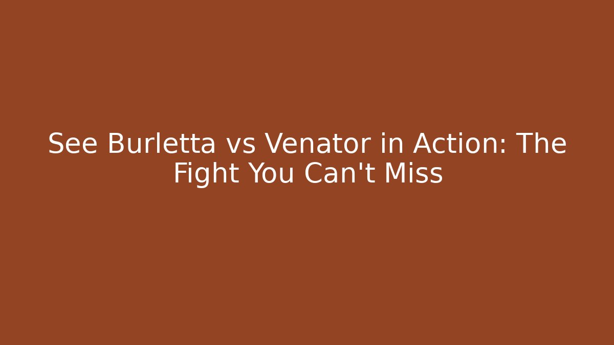 See Burletta vs Venator in Action: The Fight You Can't Miss