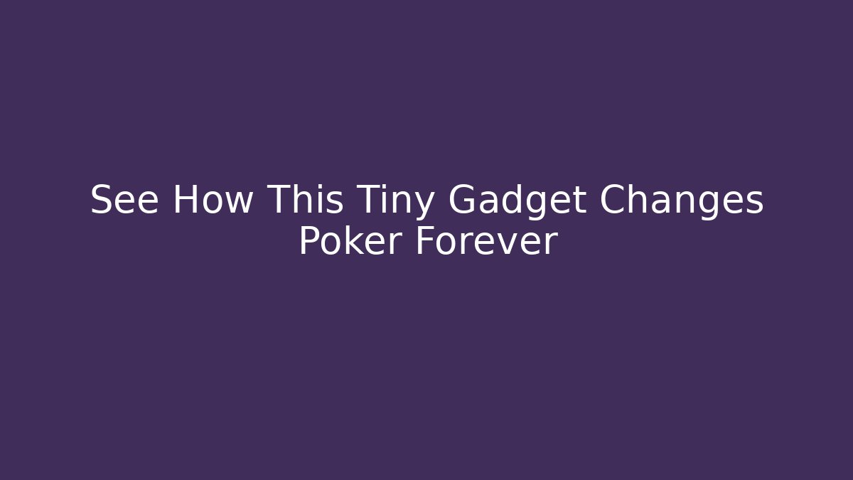 See How This Tiny Gadget Changes Poker Forever