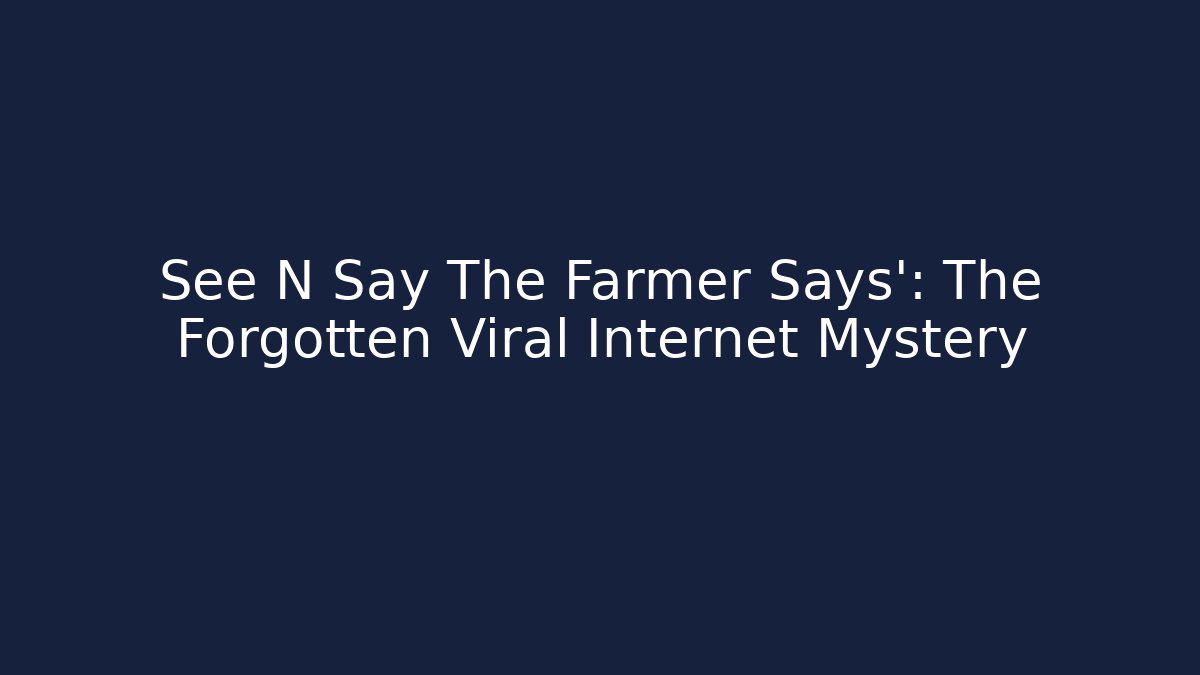 See N Say The Farmer Says': The Forgotten Viral Internet Mystery