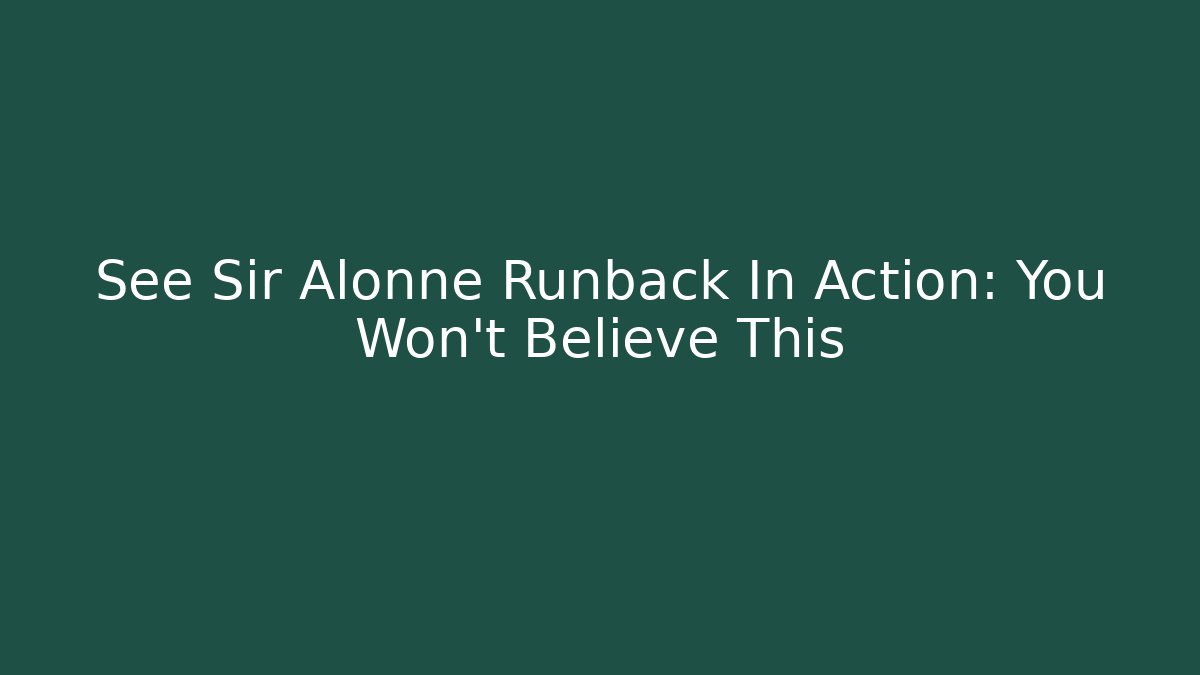 See Sir Alonne Runback In Action: You Won't Believe This
