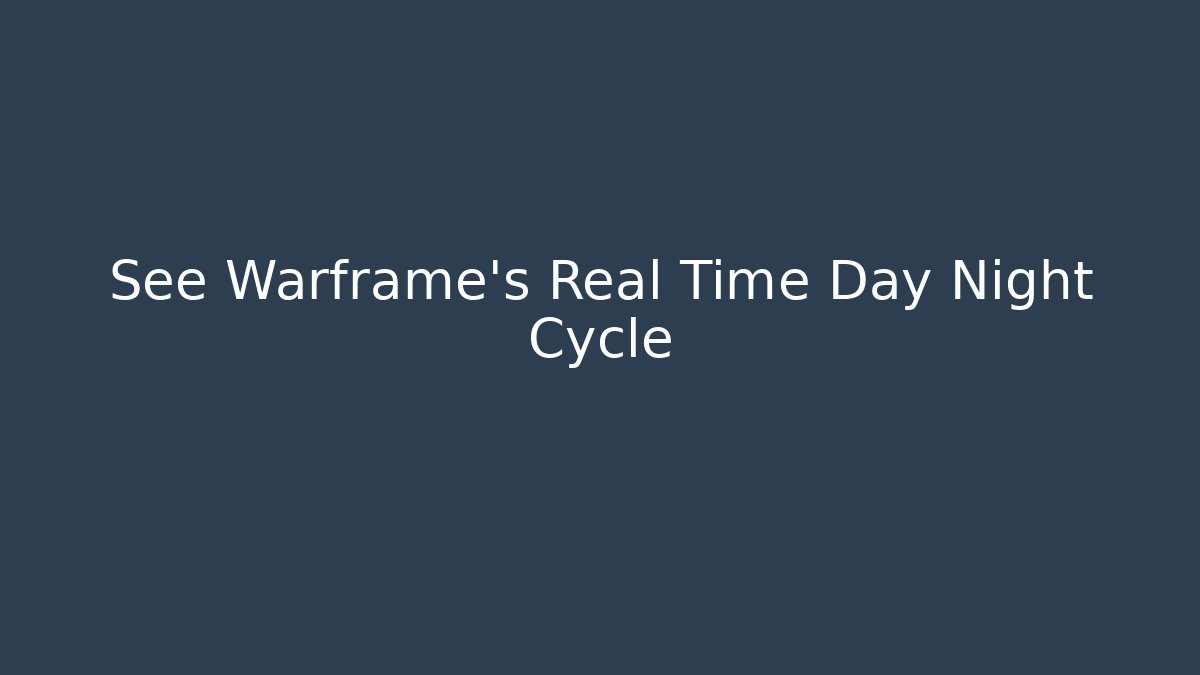 See Warframe’s Real Time Day Night Cycle