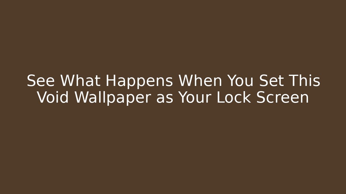 See What Happens When You Set This Void Wallpaper as Your Lock Screen - The Family Holidays