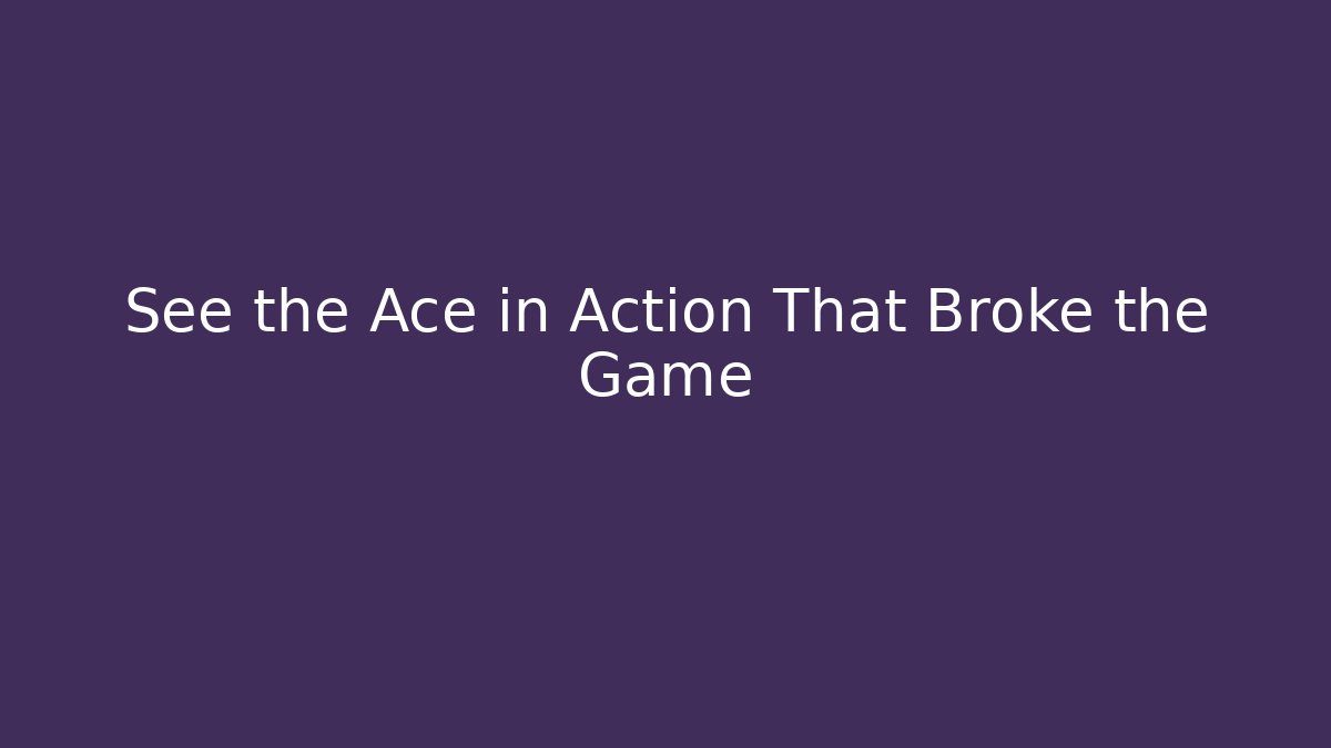 See the Ace in Action That Broke the Game - The Family Holidays