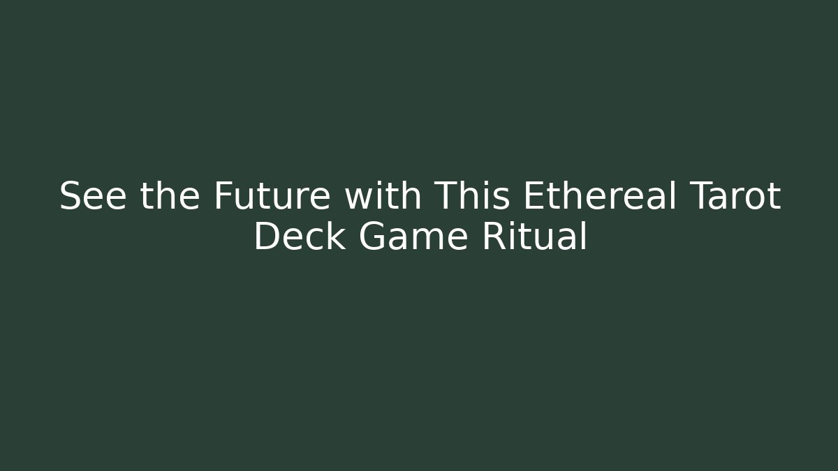 See the Future with This Ethereal Tarot Deck Game Ritual